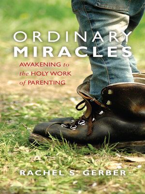 cover image of Ordinary Miracles: Awakening to the Holy Work of Parenting